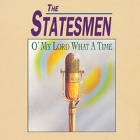 The Statesmen - O' My Lord What A Time
