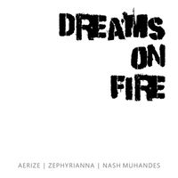 Aerize (feat. Zephyrianna and Nash Muhandes) - Dreams on Fire