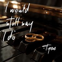 Tyrese - I Would Still Say I Do