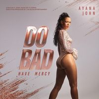 Ayana John - Do Bad (Have Mercy)