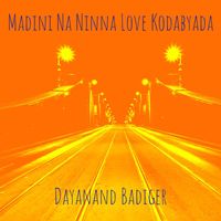 Dayanand Badiger - Madini Na Ninna Love Kodabyada (Explicit)