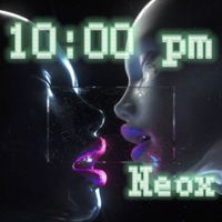 Neox - 10:00pm