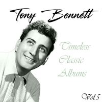 Tony Bennett - Tony Bennett, Timeless Classic Albums Vol. 5