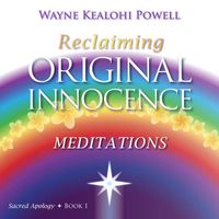 Wayne Powell - Reclaiming Original Innocence - Meditations