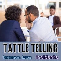 Incidents & Brennan Lowe - Tattle Telling