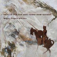 Maria Àngels Gornés - Oració per fer que torni Dom Quixot