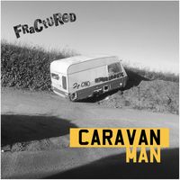 Fractured - Caravan Man
