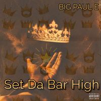 Big Paul E - Set da Bar High (Explicit)