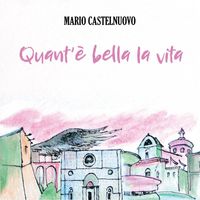 Mario Castelnuovo - QUANT' E' BELLA LA VITA