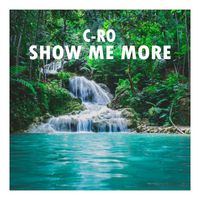 C-Ro - Show Me More