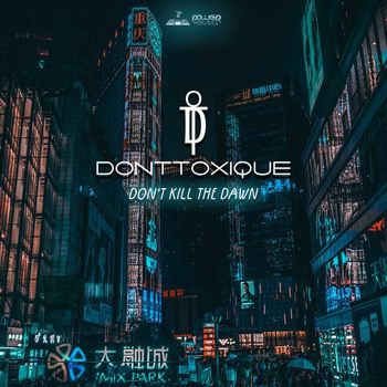 DonTToxique - Don't Kill The Dawn