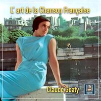 Claude Goaty - L'art de la Chanson Française