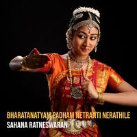 sahana ratneswaran - Bharatanatyam Padham Netranti Nerathile