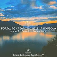 Portal To Creation & Helena Houdova feat. Monroe Institute - Album for Conscious Connections (Enhanced with Monroe Sound Science™)