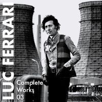 Luc Ferrari - Complete Works 03