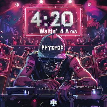 Phyzmic - Waitin' 4 A m8