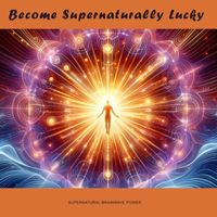 Supernatural Brainwave Power - Become Supernaturally Lucky