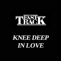 Fast Track - Knee Deep In Love