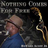 Howard Acoff jr - Nothing Comes for Free