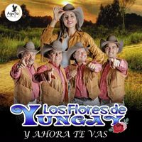 LOS FLORES DE YUNGAY - Y AHORA TE VAS (Explicit)