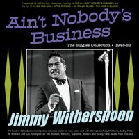 Jimmy Witherspoon - Ain't Nobody's Business: The Singles Collection 1945-53