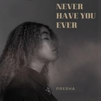 Presha - Never Have You Ever
