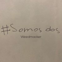 WEEDMACKER - #Somos Dos