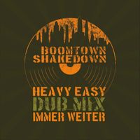 Boomtown Shakedown - Heavy Easy Immer Weiter (Dub Mix)
