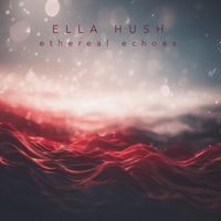 Ella Hush - Ethereal Echoes