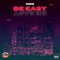 Pops - Be Easy (Explicit)