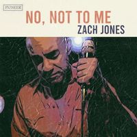 Zach Jones - No, Not To Me