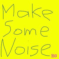 Bob - Make Some Noise (2024)