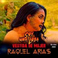 Raquel Arias - Una Loba Vestida de Mujer