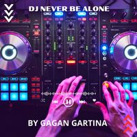 GAGAN GARTINA - DJ Never Be Alone (Music DJ)