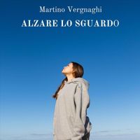 Various Artists - Martino Vergnaghi: Alzare Lo Sguardo