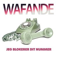 Wafande - Jeg Blokerer Dit Nummer