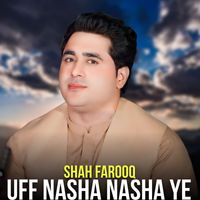 Shah Farooq - Uff Nasha Nasha Ye
