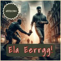 Arrecho - Ela Eerrgg! (Explicit)