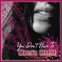 Moca's World - YOU DON'T HAVE TO