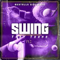 Mentally Disturbed - Swing That Thang, Pt. 2