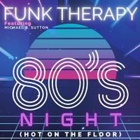 Funk Therapy feat. Michael B. Sutton - 80's Night (Hot On The Floor)