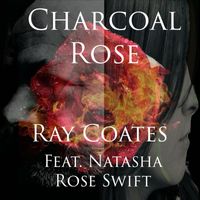 Ray Coates (feat. Natasha Rose Swift) - Charcoal Rose