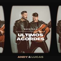 Andy & Lucas - Nuestros Últimos Acordes