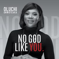Oluchi Onwuteaka - No God Like You