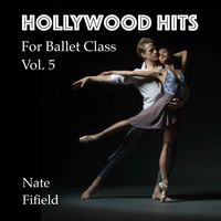 Nate Fifield - Hollywood Hits for Ballet Class, Vol. 5