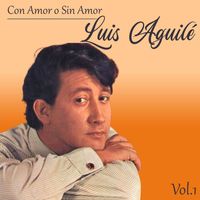 Luis Aguilé - Con Amor o Sin Amor, Luis Aguilé, Vol. 1