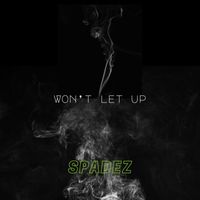 Spadez - Won't Let Up (Explicit)