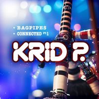 Krid P - Bagpipes / Connected, Pt. 1