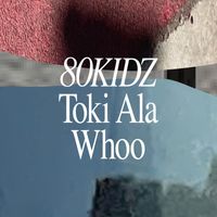 80kidz - Toki Ala / Whoo