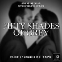 Geek Music - Love Me Like You Do (From "Fifty Shades Of Grey")